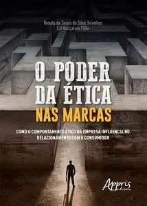 «O Poder da Ética nas Marcas» by Cid Gonçalves Filho, Renata de Sousa da Silva Tolentino