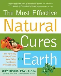 Most Effective Natural Cures on Earth: The Surprising Unbiased Truth about What Treatments Work and Why (Repost)