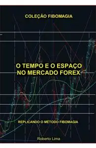 «O tempo e o espaço no Mercado Forex» by Roberto Lima