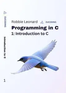 Programming in C Part One: Introduction to C (Programming in C by Eucoding Book 1)