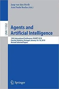 Agents and Artificial Intelligence: 10th International Conference, ICAART 2018, Funchal, Madeira, Portugal, January 16 –