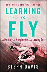 Learning to Fly: A Memoir of Hanging On and Letting Go Ed 2
