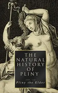 The Natural History of Pliny (Vol. 1-6): Complete Edition