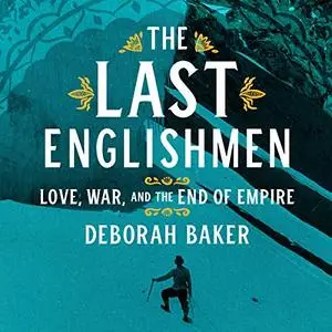 The Last Englishmen: Love, War, and the End of Empire [Audiobook]