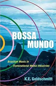 Bossa Mundo: Brazilian Music in Transnational Media Industries