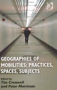 Geographies of Mobilities: Practices, Spaces, Subjects [Repost]