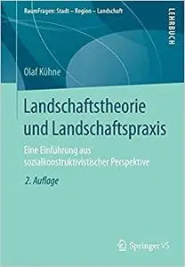 Landschaftstheorie und Landschaftspraxis: Eine Einführung aus sozialkonstruktivistischer Perspektive (Repost)