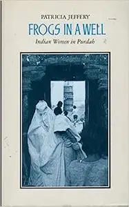 Frogs in a Well: Indian Women in Purdah