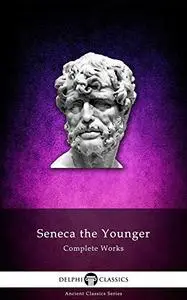 Delphi Complete Works of Seneca the Younger