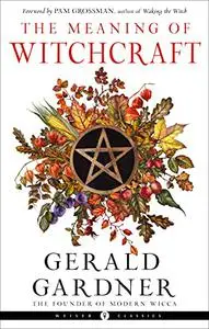 The Meaning of Witchcraft (Weiser Classics Series)