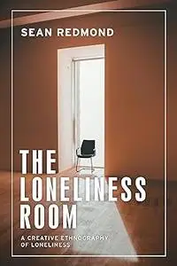 The loneliness room: A creative ethnography of loneliness