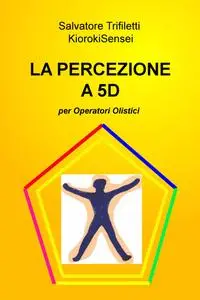 LA PERCEZIONE A 5D