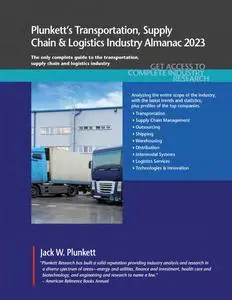 Plunkett's Transportation, Supply Chain & Logistics Industry Almanac 2023: Transportation, Supply Chain & Logistics Industry Ma