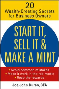 Start It, Sell It & Make a Mint: 20 Wealth-Creating Secrets for Business Owners (repost)
