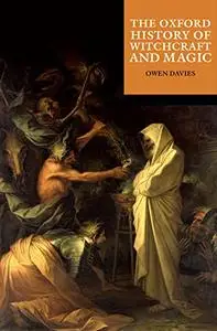 The Oxford History of Witchcraft and Magic (The Oxford History of...)