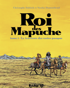 Roi des Mapuche - Tome 1 - La Traversee des Vastes Pampas