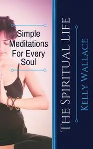 «Simple Meditations For Every Soul» by Wallace Kelly