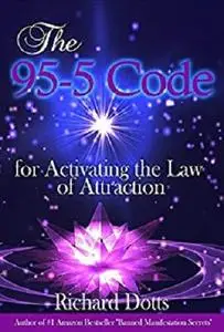 The 95-5 Code: for Activating the Law of Attraction