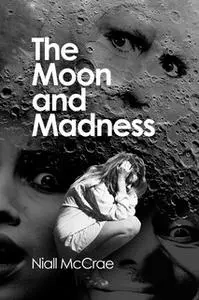 «The Moon and Madness» by Niall McCrae