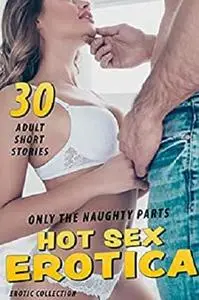 ONLY THE NAUGHTY PARTS (30 HOT EROTICA SEX SHORT STORIES COLLECTION)