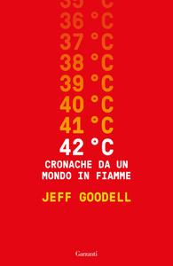 42 C. Cronache da un mondo in fiamme - Jeff Goodell