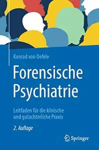 Forensische Psychiatrie: Leitfaden für die klinische und gutachterliche Praxis (Repost)
