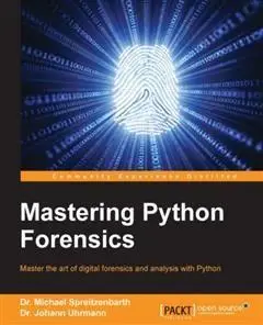 «Mastering Python Forensics» by Michael Spreitzenbarth