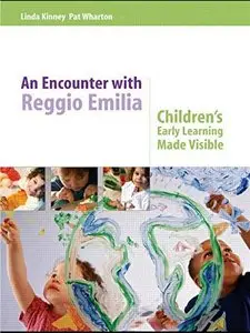 An Encounter with Reggio Emilia: Children's Early Learning made Visible by Pat Wharton