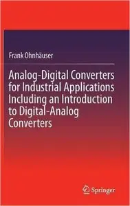 Analog-Digital Converters for Industrial Applications Including an Introduction to Digital-Analog Converters (Repost)
