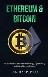 Ethereum & Bitcoin: The Bundle Guide to Blockchain Technology, Cryptocurrency, and Mining Ethereum & Bitcoin