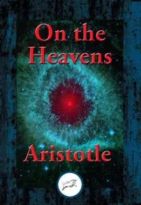 «On The Heavens» by Aristotle