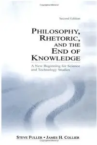 Philosophy, Rhetoric, and the End of Knowledge: A New Beginning for Science and Technology Studies (2nd edition)