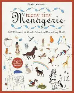 Teeny Tiny Menagerie: 380 Whimsical & Wonderful Animal Embroidery Motifs