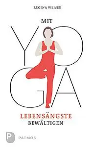 Mit Yoga Lebensängste bewältigen (Repost)