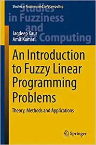 An Introduction to Fuzzy Linear Programming Problems: Theory, Methods and Applications (Repost)