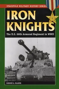 Iron Knights: The U.S. 66th Armored Regiment in World War II (Stackpole Military History Series)