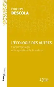 Philippe Descola, "L'écologie des autres: L'anthropologie et la question de la nature"