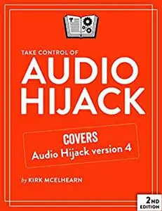 Take Control of Audio Hijack, 2nd Edition (Version 2.0)