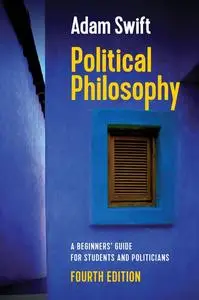 Political Philosophy: A Beginners' Guide for Students and Politicians, 4th Edition