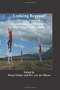 Looking Beyond?: Shifting Views of Transcendence in Philosophy, Theology, Art, and Politics (Currents of Encounter)