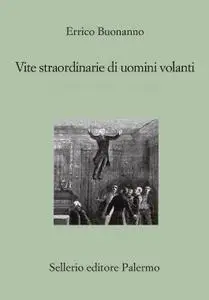 Enrico Buonanno - Vite straordinarie di uomini volanti