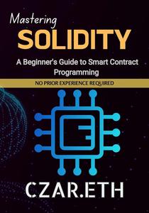 Mastering Solidity : A Beginner's Guide to Smart Contract Programming in 24hrs