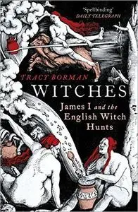 Witches: A Tale of Sorcery, Scandal and Seduction