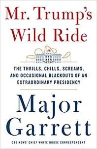 Mr. Trump's Wild Ride: The Thrills, Chills, Screams, and Occasional Blackouts of an Extraordinary Presidency (Repost)