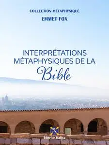 «Interprétations Métaphysiques de la Bible» by Emmet Fox