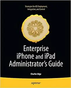 Enterprise iPhone and iPad Administrator's Guide