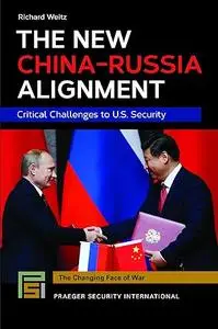 The New China-Russia Alignment: Critical Challenges to U.S. Security (The Changing Face of War)