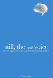 Still, the Small Voice: Narrative, Personal Revelation, and the Mormon Folk Tradition [Repost]
