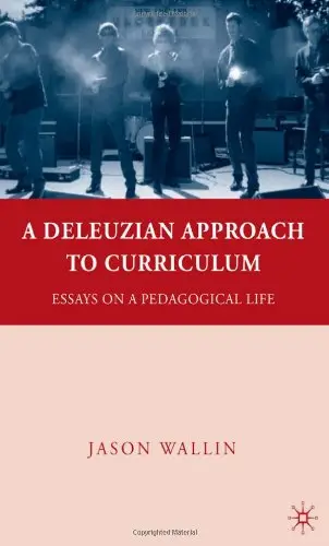 A Deleuzian Approach to Curriculum: Essays on a Pedagogical Life