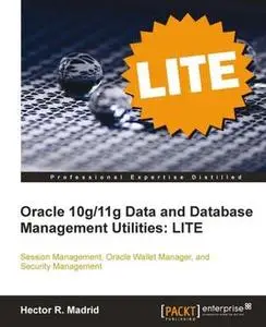 «Oracle 10g/11g Data and Database Management Utilities: LITE» by Hector R. Madrid